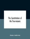 The Constitutions Of The Free-Masons