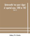 Butterworths' ten years' digest of reported cases, 1898 to 1907; a digest of reported cases decided in the Supreme and other courts during the years 1898 to 1907, including a copious selection of reported cases decided in the Irish and Scotch courts, with