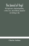 The Aeneid of Virgil. With English notes, critical and explanatory, a metrical clavis, and an historical, geographical and mythological index