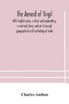 The Aeneid of Virgil. With English notes, critical and explanatory, a metrical clavis, and an historical, geographical and mythological index