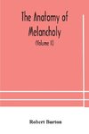 The anatomy of melancholy, what it is, with all the kinds, causes, symptomes, prognostics, and several curses of it. In three paritions. With their several sections, members and subsections, philosophically, medically, historically, opened and cut up (Vol