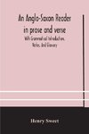 An Anglo-Saxon reader in prose and verse With Grammatical Introduction, Notes, And Glossary