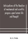 Anticipations of the reaction of mechanical and scientific progress upon human life and thought