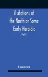 Visitations Of The North Or Some Early Heraldic Visitations Of And Collections Of Pedigrees Relating To The North Of England (Part I)