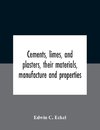 Cements, Limes, And Plasters, Their Materials, Manufacture And Properties