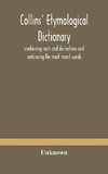 Collins' etymological dictionary, containing roots and derivations and embracing the most recent words