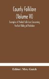 County folklore (Volume VI); Examples of Printed Folk-Lore Concerning the East Riding of Yorkshire