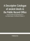 A descriptive catalogue of ancient deeds in the Public Record Office Prepared Under the Superintendence of the Deputy Keeper of the Records (Volume V)