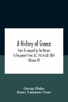 A History Of Greece, From Its Conquest By The Romans To The Present Time, B.C. 146 To A.D. 1864 (Volume Iv)