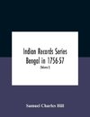 Indian Records Series Bengal In 1756-57, A Selection Of Public And Private Papers Dealing With The Affairs Of The British In Bengal During The Reign Of Siraj-Uddaula; With Notes And An Historical Introduction (Volume I)