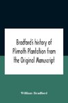 Bradford'S History Of Plimoth Plantation From The Original Manuscript With A Report Of The Proceedings Incident To The Return Of The Return Of The Manuscript To Massachusetts.