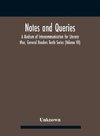 Notes And Queries; A Medium Of Intercommunication For Literary Men, General Readers Tenth Series (Volume Vii)