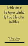 The Folk-Tales Of The Magyars Collected By Kriza, Erdelyi, Pap, And Others