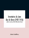 Inventaires De Jean Duc De Berry (1401-1416) Publiés Et Annotés Par Jules Guiffrey (Tome Premier)