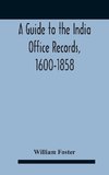 A Guide To The India Office Records, 1600-1858