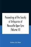 Proceedings Of The Society Of Antiquaries Of Newcastle-Upon-Tyne (Volume Iii)