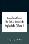 Bibliotheca Classica The Iliad Of Homer With English Notes (Volume I)