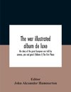 The War Illustrated Album De Luxe; The Story Of The Great European War Told By Camera, Pen And Pencil (Volume I) The First Phase