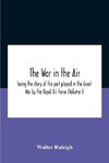 The War In The Air; Being The Story Of The Part Played In The Great War By The Royal Air Force (Volume I)