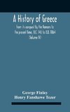 A History Of Greece, From Its Conquest By The Romans To The Present Time, B.C. 146 To A.D. 1864 (Volume Iv)