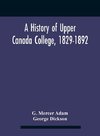 A History Of Upper Canada College, 1829-1892