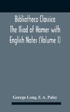 Bibliotheca Classica The Iliad Of Homer With English Notes (Volume I)