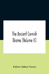 The Ancient Cornish Drama (Volume Ii)