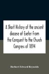 A Short History Of The Ancient Diocese Of Exeter From The Conquest To The Church Congress Of 1894