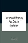 Year Book Of The Young Men'S Christian Associations Of The United States, And Dominion Of Canada For The Year 1891