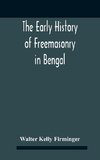 The Early History Of Freemasonry In Bengal And The Punjab With Which Is Incorporated The Early History Of Freemasonry In Bengal By Andrew D'Cruz