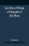 Early History Of Michigan With Biographies Of State Officers. Members Of Congress Judges And Legislators.