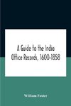 A Guide To The India Office Records, 1600-1858