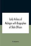 Early History Of Michigan With Biographies Of State Officers. Members Of Congress Judges And Legislators.