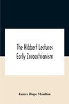 The Hibbert Lectures Early Zoroastrianism