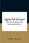 Egyptian Myth And Legend With Historical Narrative Notes On Race Problems Comparative Beliefs Etc.