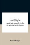 Eros & Psyche; A Poem In Twelve Measures The Story Done Into English From The Latin Of Apuleius