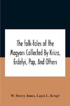 The Folk-Tales Of The Magyars Collected By Kriza, Erdelyi, Pap, And Others