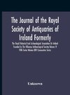 The Journal Of The Royal Society Of Antiquaries Of Ireland Formerly The Royal Historical And Archaeological Association Or Ireland Founded As The Kilkenny Archaeological Society Volume Iv Fifth Series Volume Xxiv Consecutive Series