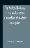 The Midland Railway, Its Rise And Progress, A Narrative Of Modern Enterprise