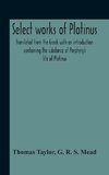 Select Works Of Plotinus; Translated From The Greek With An Introduction Containing The Substance Of Porphyry'S Life Of Plotinus