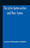 The Latin Hymn-Writers And Their Hymns