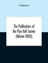 The Publications Of The Pipe Roll Society (Volume Xxxiii)