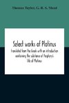 Select Works Of Plotinus; Translated From The Greek With An Introduction Containing The Substance Of Porphyry'S Life Of Plotinus