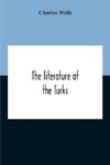 The Literature Of The Turks. A Turkish Chrestomathy Consisting Of Extracts In Turkish From The Best Turkish Authors (Historians, Novelists, Dramatists) With Interlinear And Free Translations In English, Biographical And Grammatical Notes And Facsimiles Of