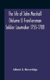 The Life Of John Marshall (Volume I) Frontiersman Soldier Lawmaker 1755-1788