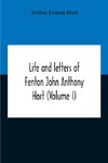 Life And Letters Of Fenton John Anthony Hort (Volume I)