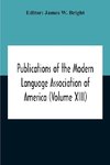 Publications Of The Modern Language Association Of America (Volume Xiii)