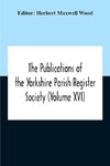 The Publications Of The Yorkshire Parish Register Society (Volume Xvi)