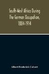 South-West Africa During The German Occupation, 1884-1914