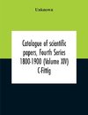 Catalogue Of Scientific Papers, Fourth Series 1800-1900 (Volume Xiv) C-Fittig